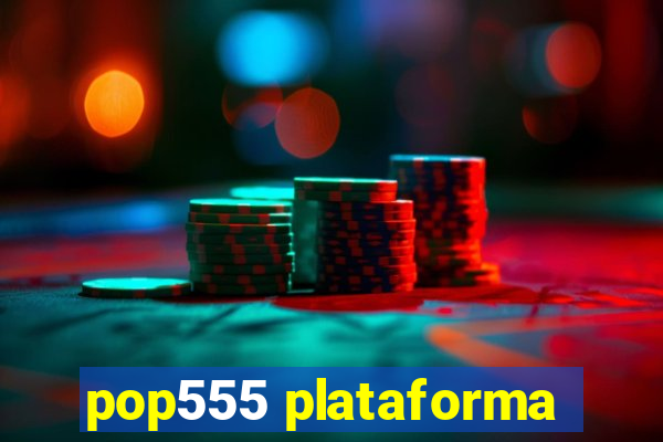 pop555 plataforma